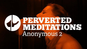 perverted video: Anonymous 2 - Perverted Meditations